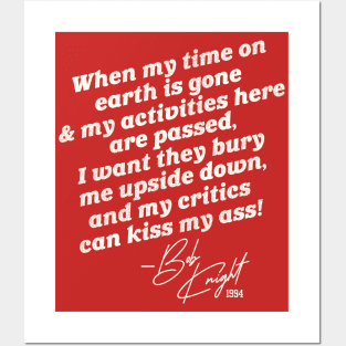 Bobby Knight "Bury Me Upside Down..." Posters and Art